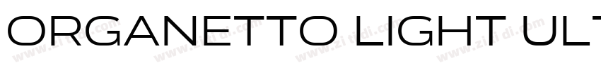 Organetto Light Ultr字体转换 Organetto Light Ultr字体转换